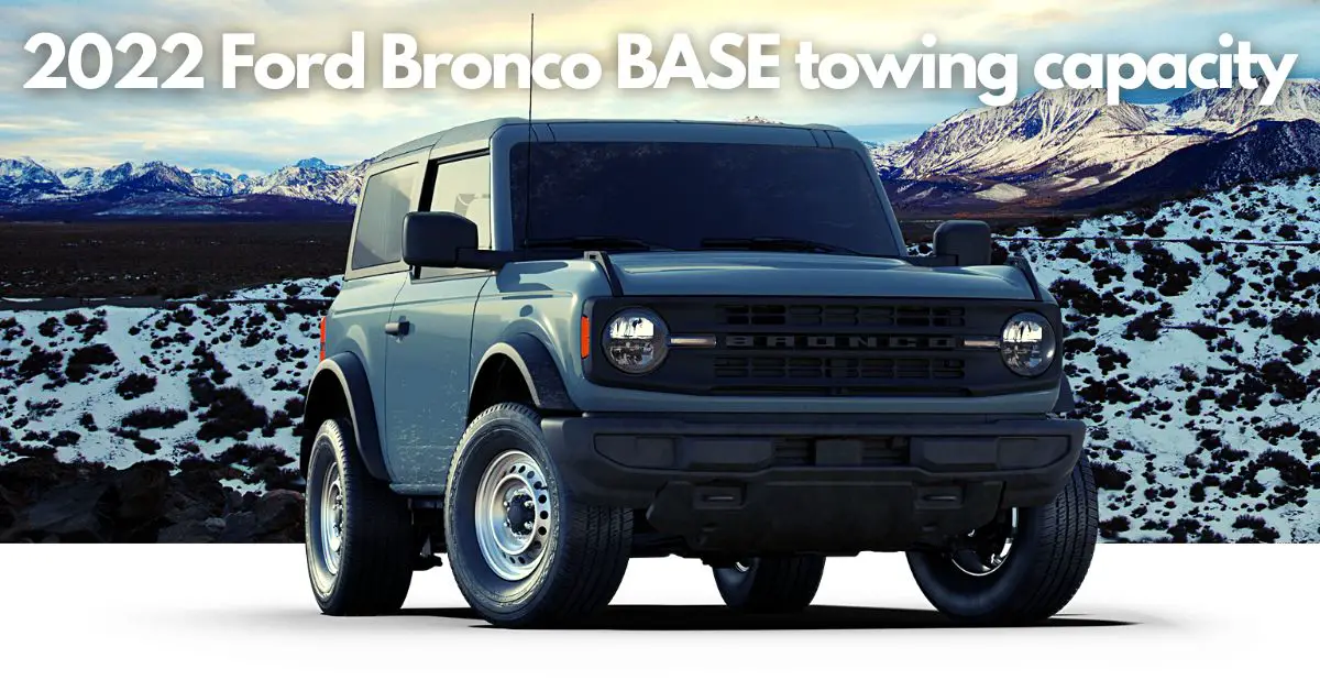 What is the 2022 Ford Bronco towing capacity? Toughest SUV.