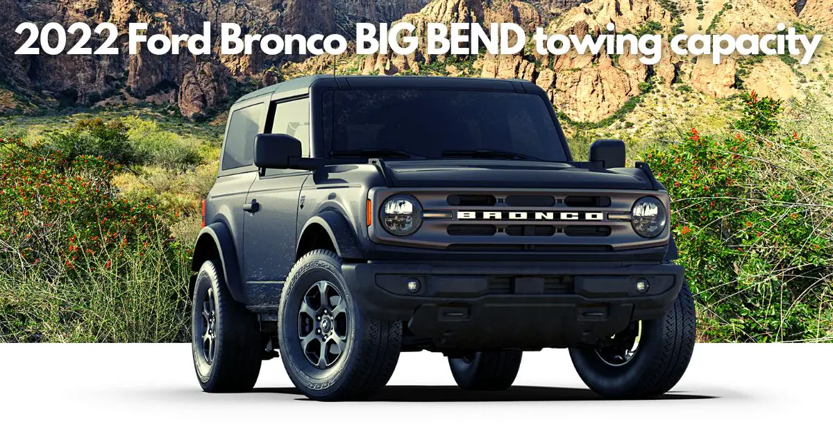 What is the 2022 Ford Bronco towing capacity? Toughest SUV.