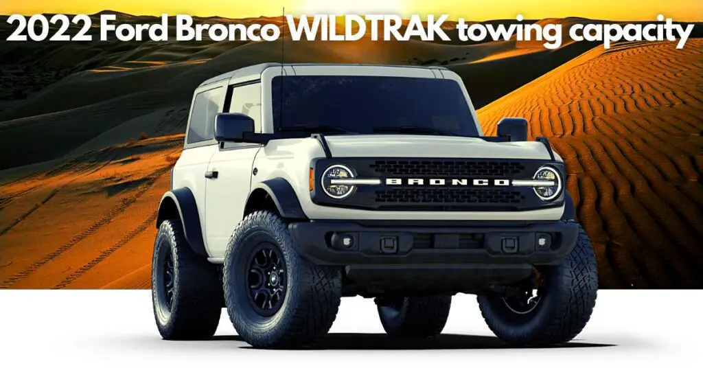 What Is The 2022 Ford Bronco Towing Capacity Toughest Suv