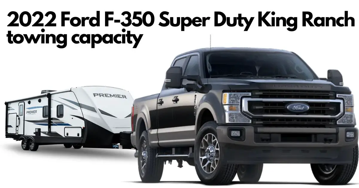 What is the 2022 Ford F350 Super Duty towing capacity? Heavy pickup truck.