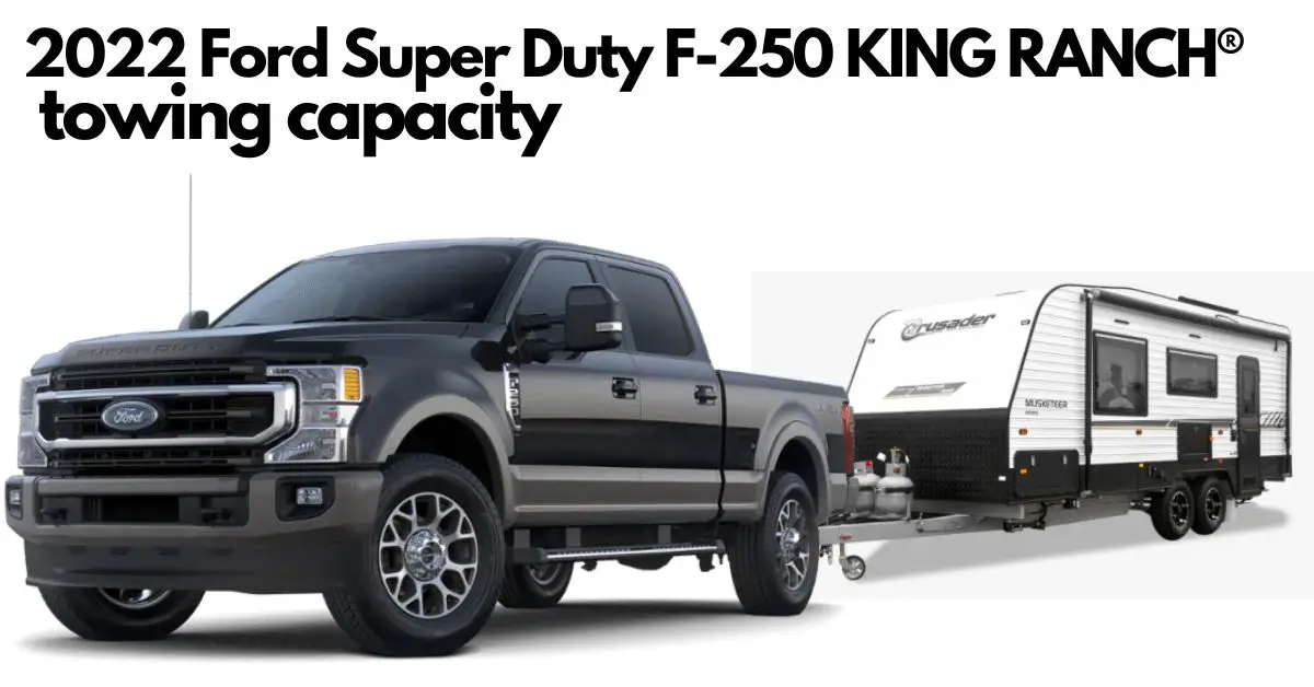 What is the 2022 Ford F250 Super Duty towing capacity? Big pickup