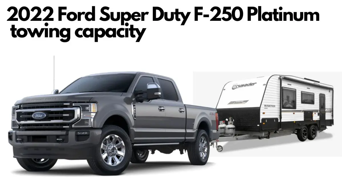 2022 ford super duty f 250 srw towing capacity