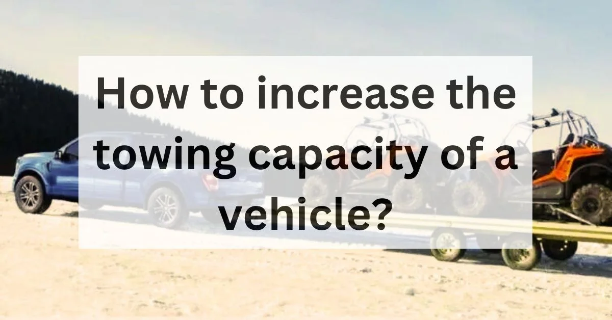 how-to-increase-the-towing-capacity-of-a-vehicle-thecartowing.com