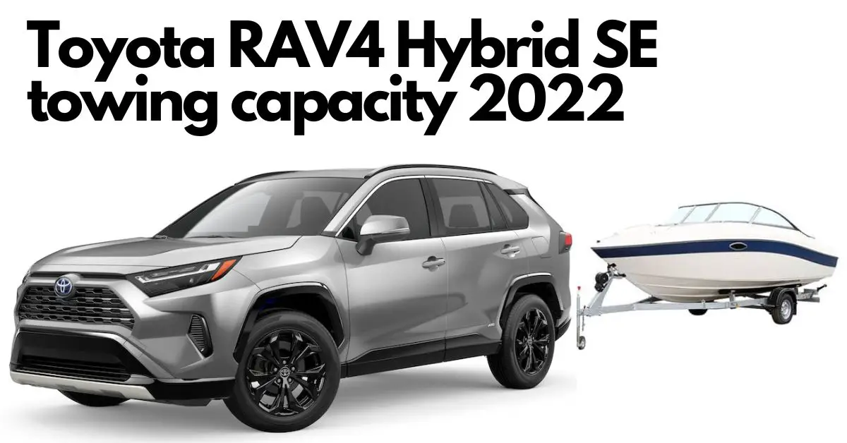 What is the Toyota RAV4 Hybrid towing capacity 2022? Best twoway