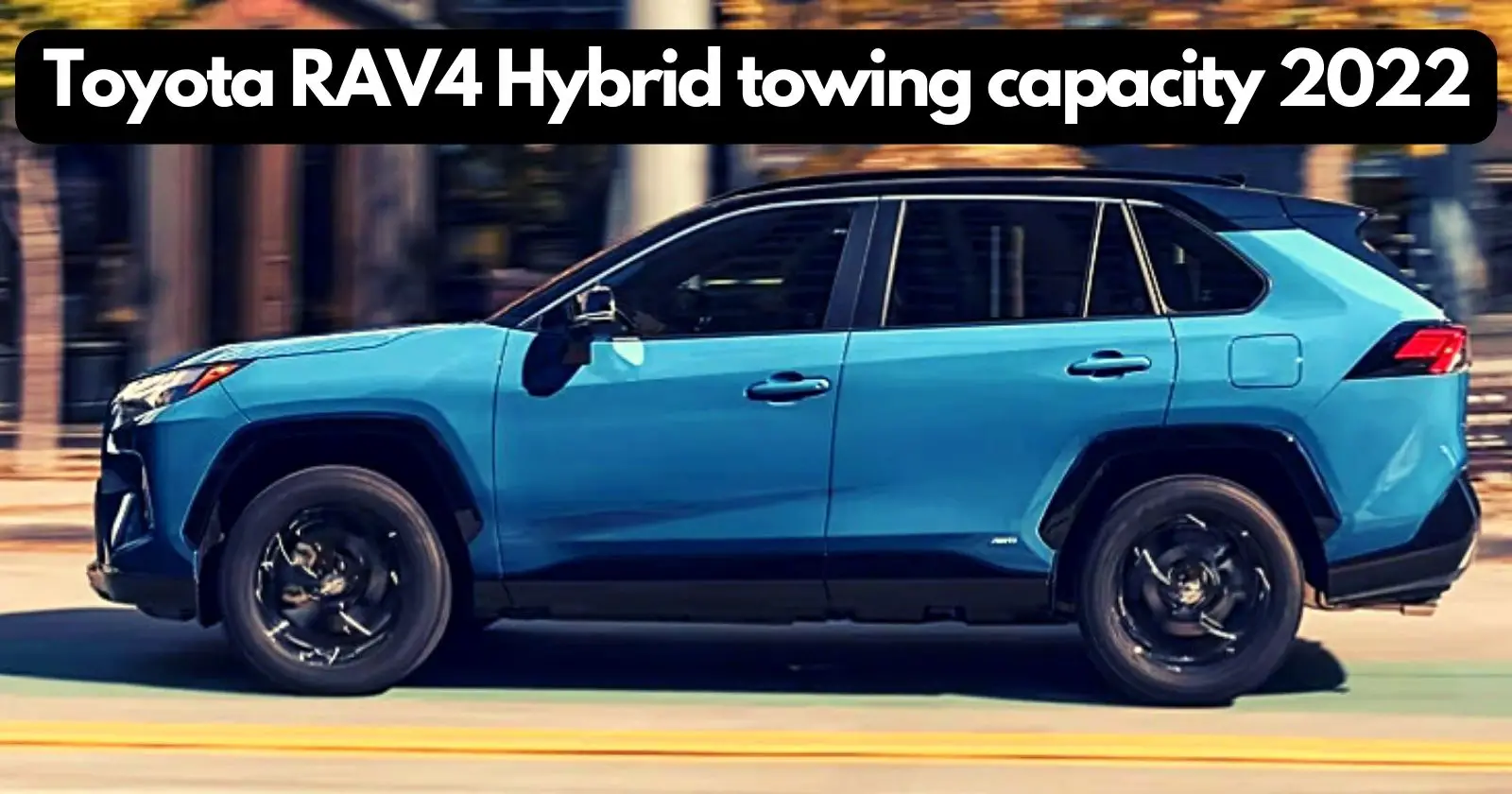 What is the Toyota RAV4 Hybrid towing capacity 2022 Best two way 