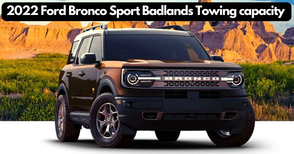 What is the 2022 Ford Bronco Sport towing capacity? Best rugged SUV.