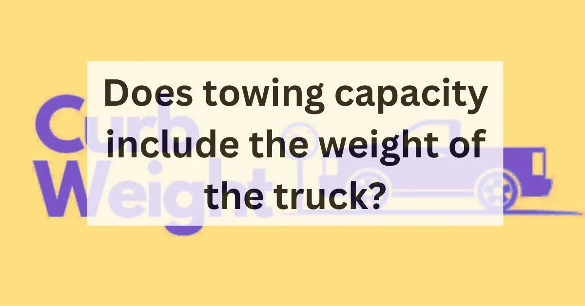 does-towing-capacity-include-the-weight-of-the-truck