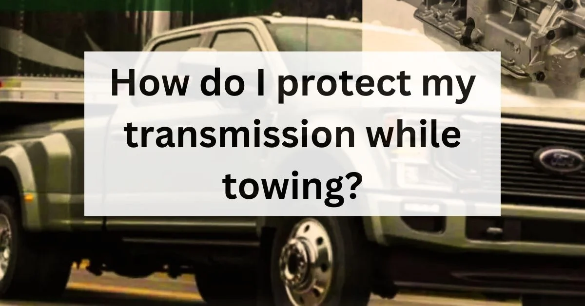 how-do-i-protect-my-transmission-while-towing-thecartowing.com
