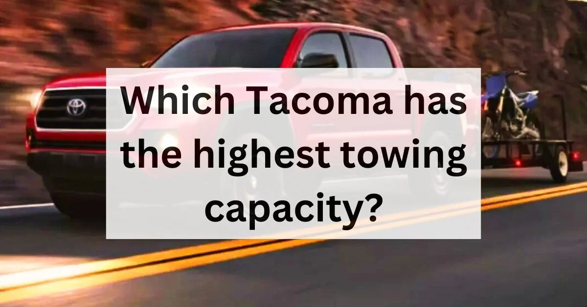 which-tacoma-has-the-highest-towing-capacity-thecartowing.com