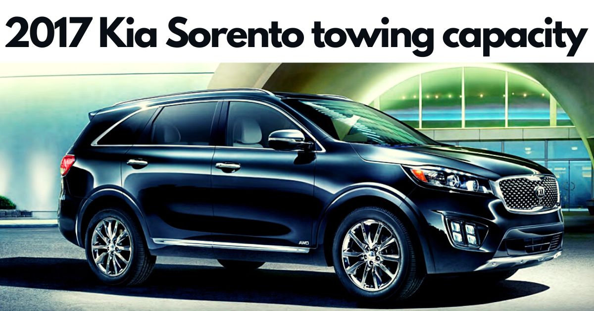 2017 Kia Sorento towing capacity. Can a Kia best midsize SUV tow 5000 lbs?