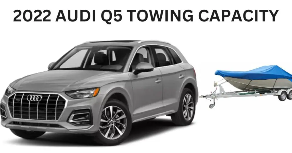 A Comprehensive Guide to the 2022 Audi Q5 Towing Capacity The Car Towing