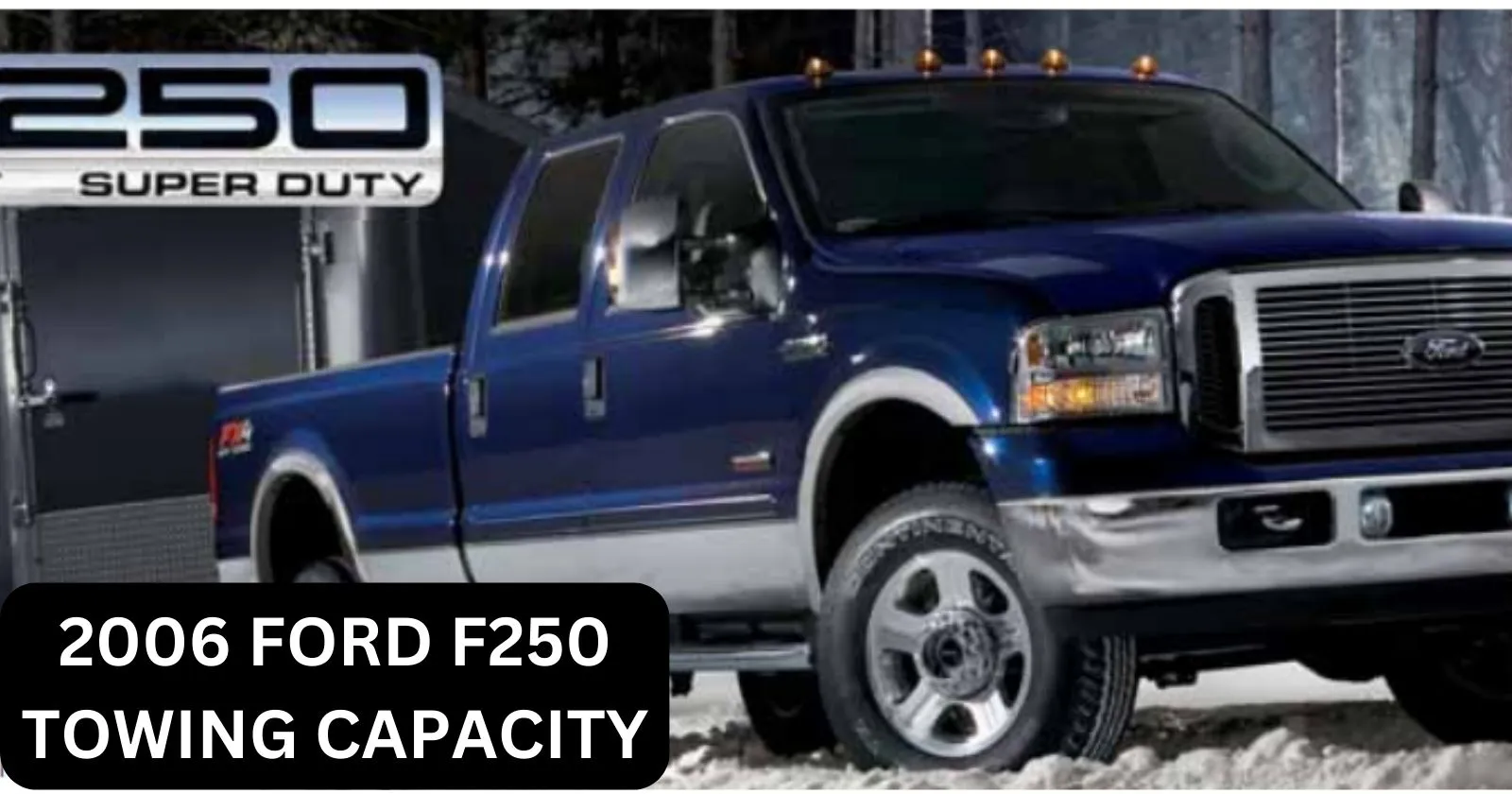 2006 Ford F250 Towing Capacity with Charts & Guidelines