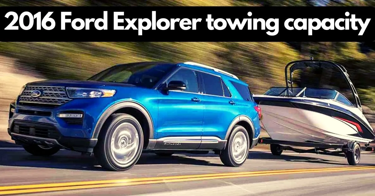 What is the 2016 Ford Explorer towing capacity? Best Selling SUV in the US.