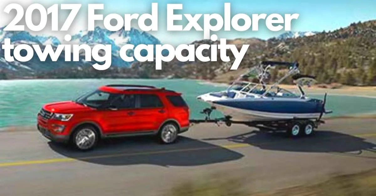 How much 2017 Ford Explorer towing capacity is? best-selling SUV.
