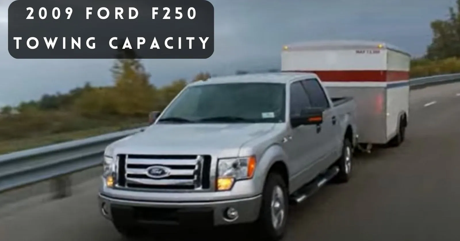 What is the 2009 Ford F250 Towing Capacity? (With Charts & Guidelines)