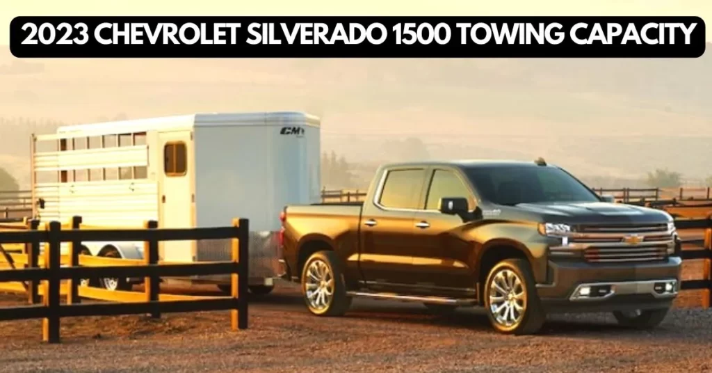 Discover the 2023 Chevy Silverado 1500 Towing Capacity The Ultimate Hauler