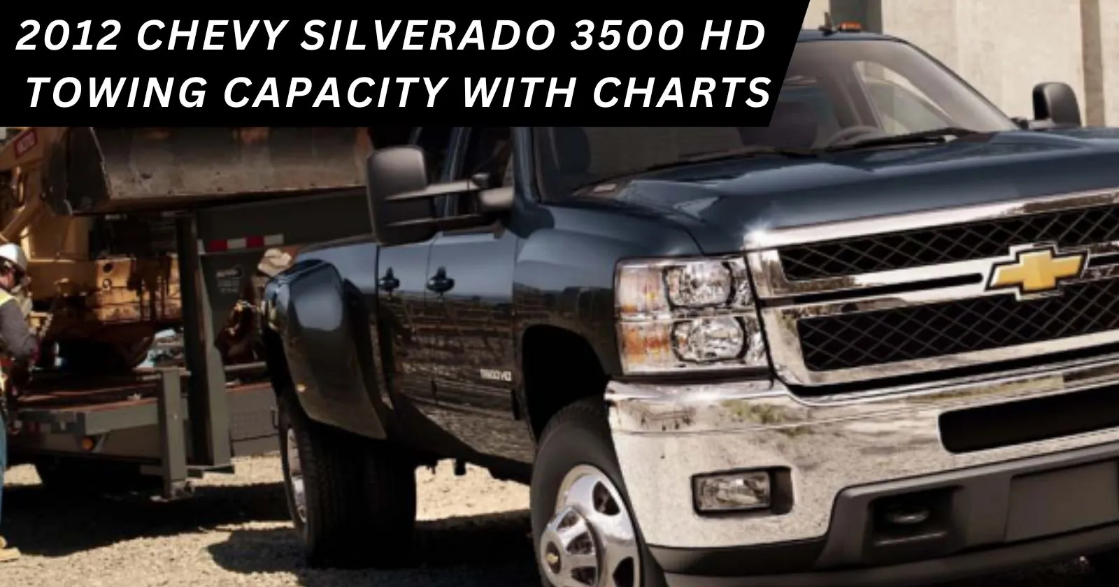 Explore the 2012 Chevy Silverado 3500 HD Towing Capacity with charts
