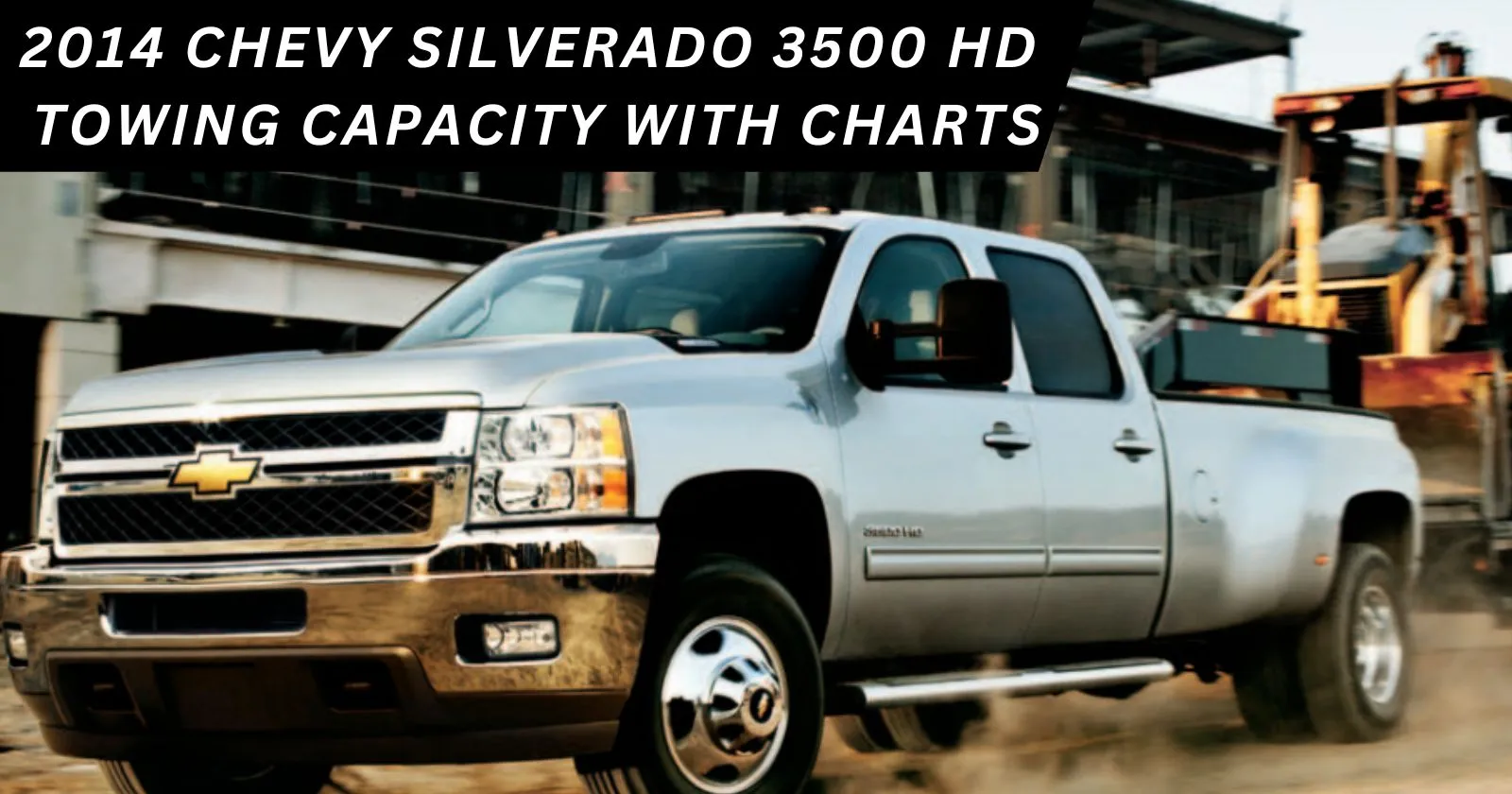 2014 Chevy Silverado 3500 HD Towing Capacity: Dominating the Road