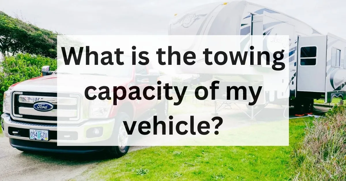 what-is-the-towing-capacity-of-my-vehicle-thecartowing.com